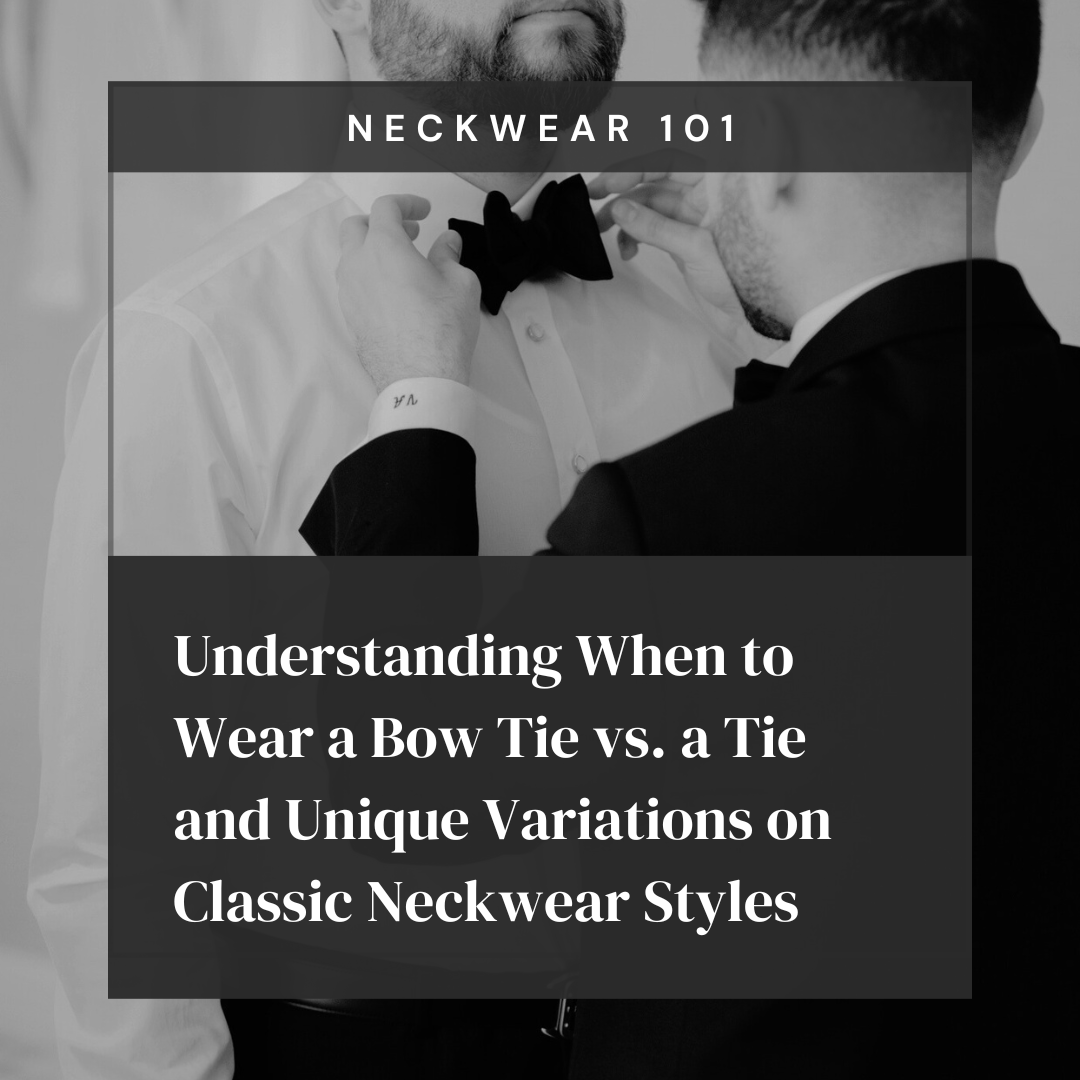 Neckwear 101 Understanding When to Wear a Bow Tie vs. a Tie and Uniqu