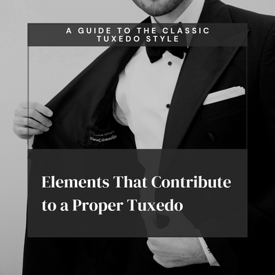 A Guide to the Classic Tuxedo Style: Elements That Contribute to a Proper Tuxedo