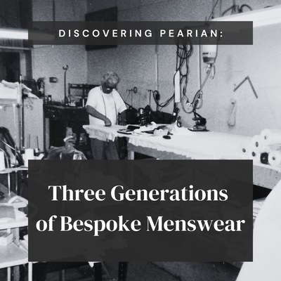 Discovering Pearian: Three Generations of Bespoke Menswear